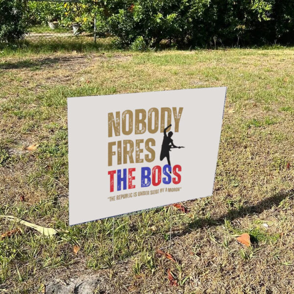 Nobody-Fires-the-Boss-Yard-Sign-Bruce-Springsteen-Quote-Sign-Anti-Trump-Protest-Signs