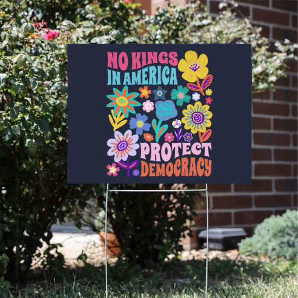 Protect-Democracy-Floral-Yard-Sign,-No-Kings-in-America-Protest-Sign,-Political-Statement,-Democrat-Gift,-Activist-Apparel-usa