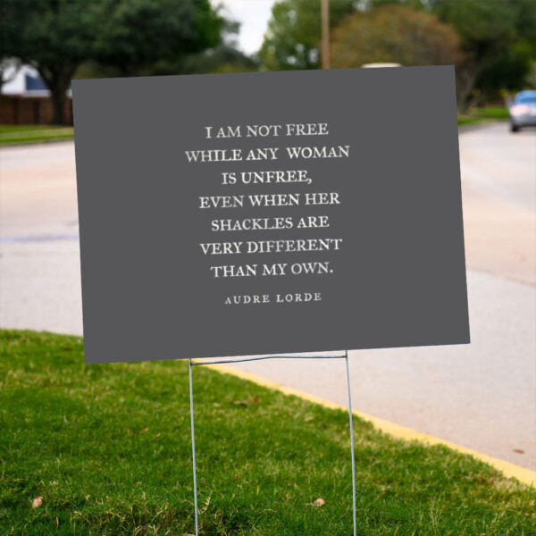 Social-Justice-Yard-Sign,-I-am-not-free-while-any-woman-is-unfree-Yard-Sign-us