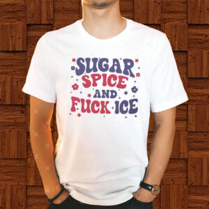 Sugar-Spice-and-Fuck-ICE-T-Shirt,-Abolish-ICE-Tee,-Chinga-La-Migra-Tee