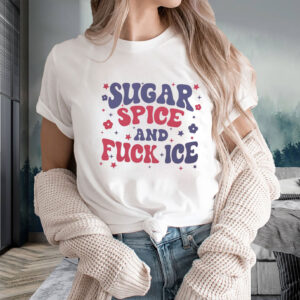 Sugar-Spice-and-Fuck-ICE-T-Shirt,-Abolish-ICE-Tee,-Chinga-La-Migra-Tee-us