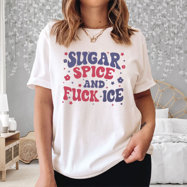 Sugar-Spice-and-Fuck-ICE-T-Shirt,-Abolish-ICE-Tee,-Chinga-La-Migra-Tee-usa