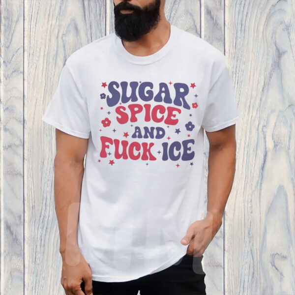 Sugar-Spice-and-Fuck-ICE-T-Shirt,-Abolish-ICE-Tee,-Chinga-La-Migra-Tees