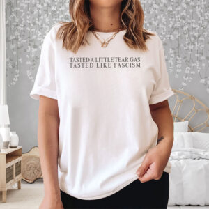 Tasted-A-Little-Tear-Gas-Tasted-Like-Fascism-T-Shirt-usa